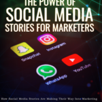 The Power Of Social Media Stories For Marketers